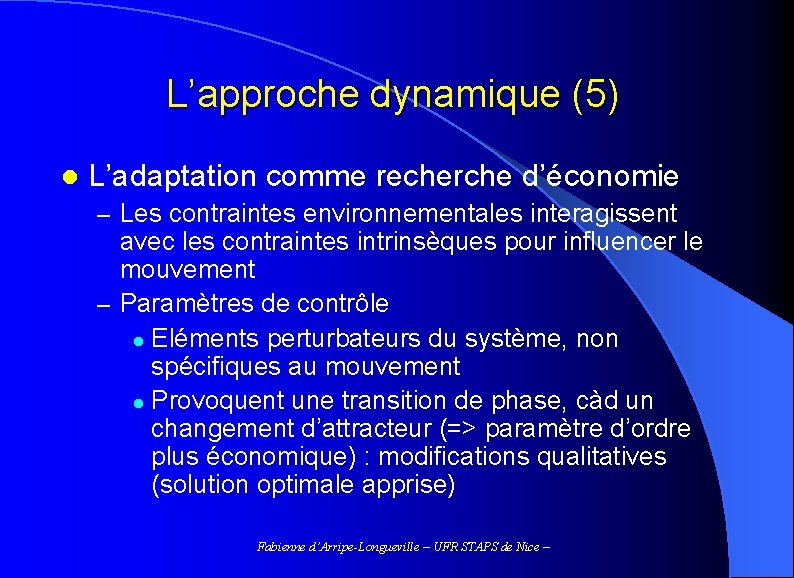 L’approche dynamique (5) l L’adaptation comme recherche d’économie – Les contraintes environnementales interagissent avec