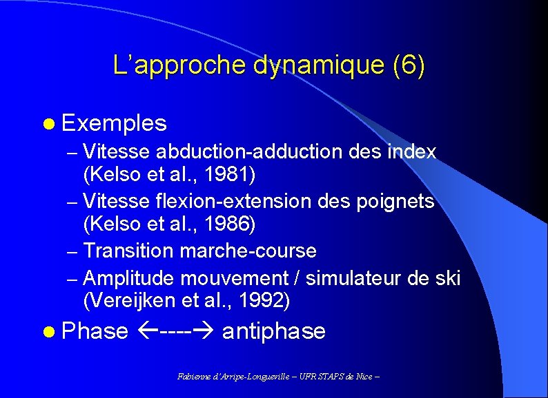 L’approche dynamique (6) l Exemples – Vitesse abduction-adduction des index (Kelso et al. ,