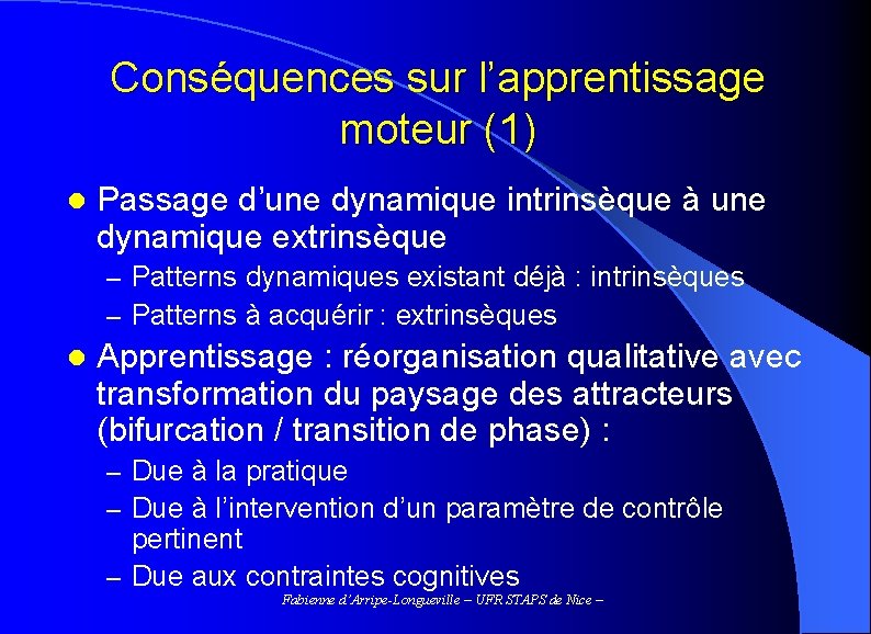 Conséquences sur l’apprentissage moteur (1) l Passage d’une dynamique intrinsèque à une dynamique extrinsèque