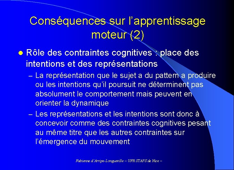 Conséquences sur l’apprentissage moteur (2) l Rôle des contraintes cognitives : place des intentions