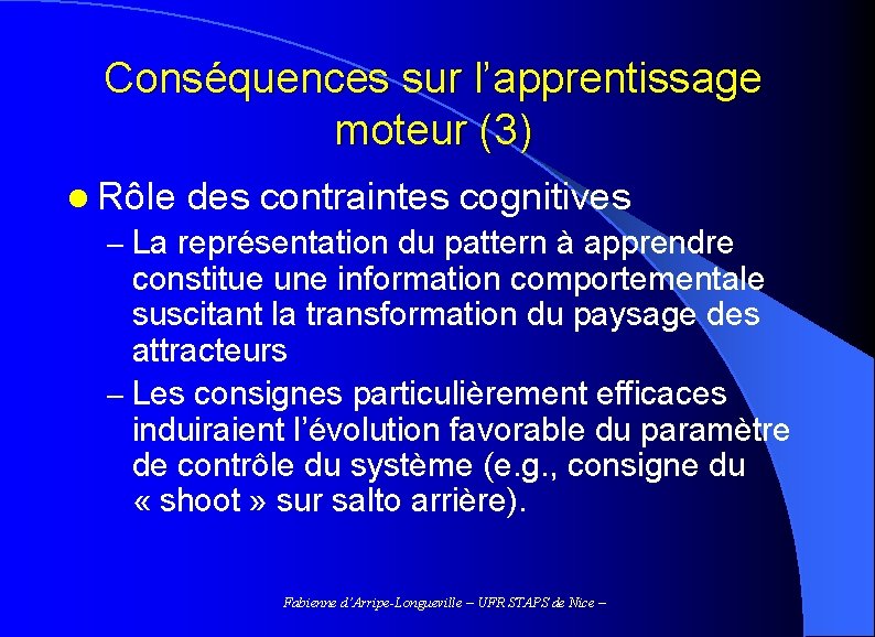 Conséquences sur l’apprentissage moteur (3) l Rôle des contraintes cognitives – La représentation du