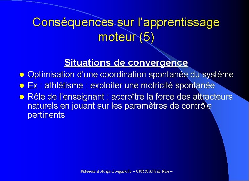 Conséquences sur l’apprentissage moteur (5) Situations de convergence Optimisation d’une coordination spontanée du système