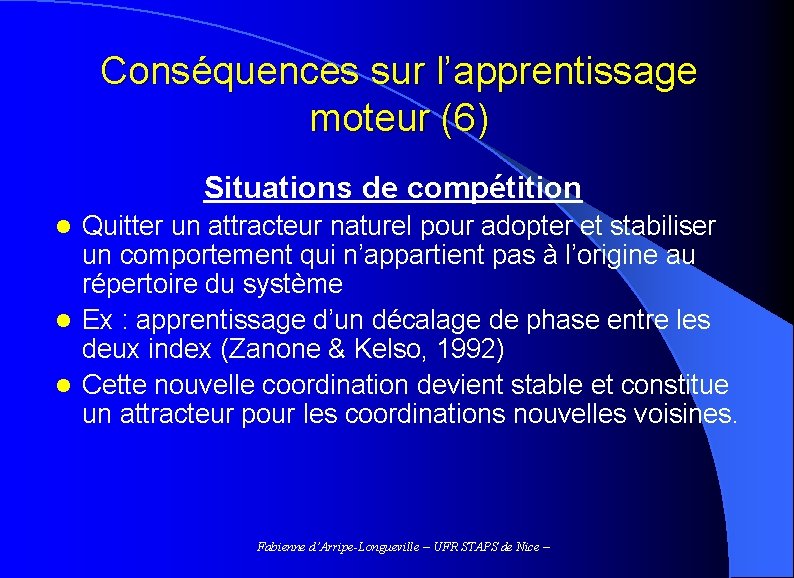 Conséquences sur l’apprentissage moteur (6) Situations de compétition Quitter un attracteur naturel pour adopter