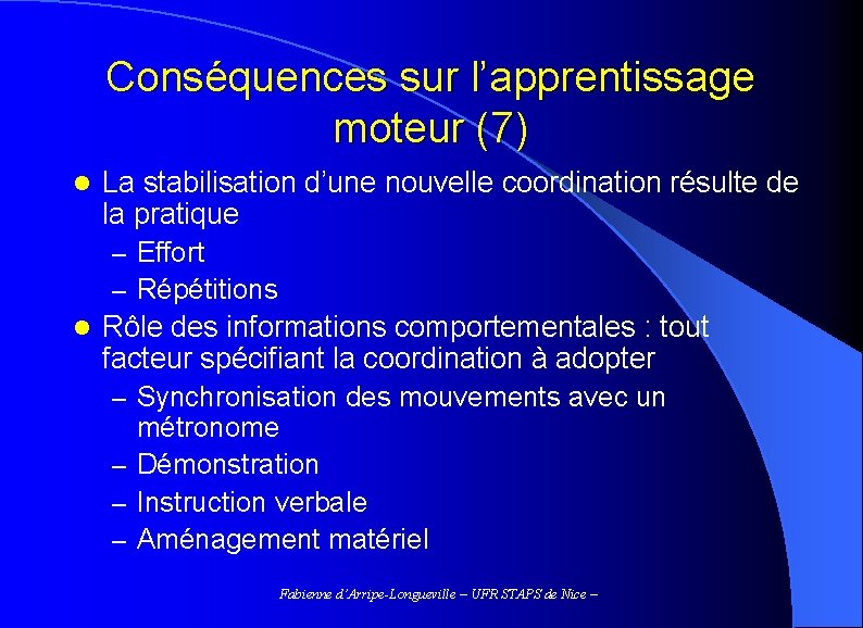 Conséquences sur l’apprentissage moteur (7) La stabilisation d’une nouvelle coordination résulte de la pratique