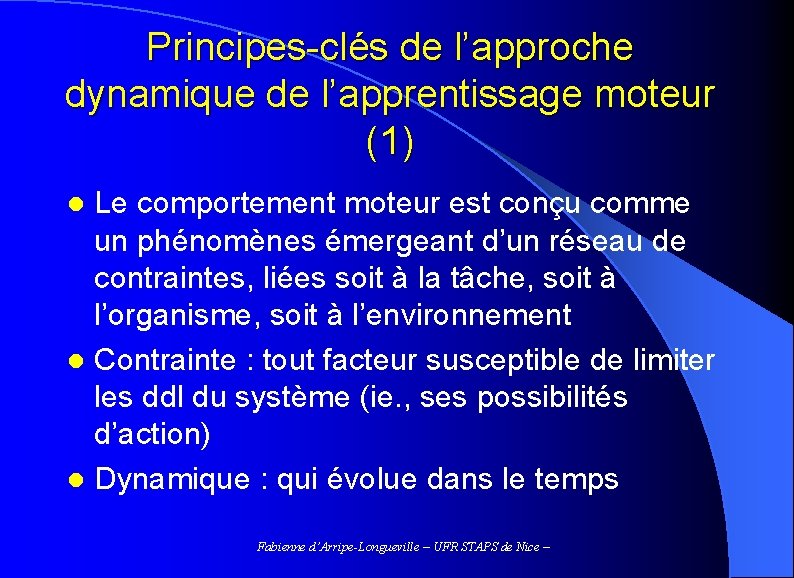 Principes-clés de l’approche dynamique de l’apprentissage moteur (1) Le comportement moteur est conçu comme