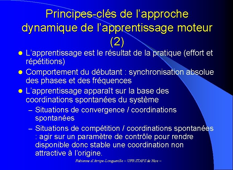 Principes-clés de l’approche dynamique de l’apprentissage moteur (2) L’apprentissage est le résultat de la