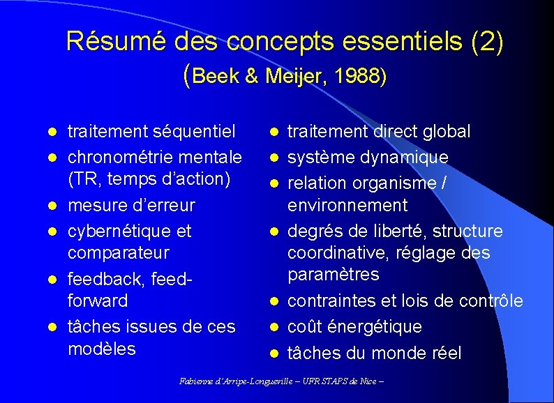 Résumé des concepts essentiels (2) (Beek & Meijer, 1988) l l l traitement séquentiel