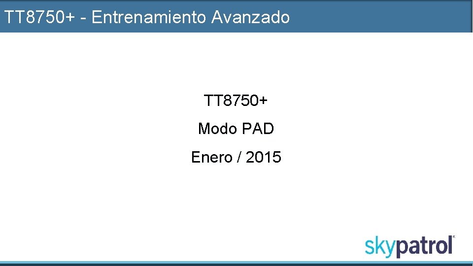 TT 8750+ - Entrenamiento Avanzado TT 8750+ Modo PAD Enero / 2015 