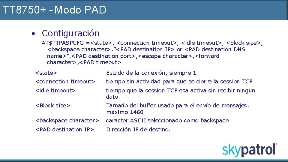 TT 8750+ - Modo PAD • Configuración AT$TTPASPCFG =<state>, <connection timeout>, <idle timeout>, <block