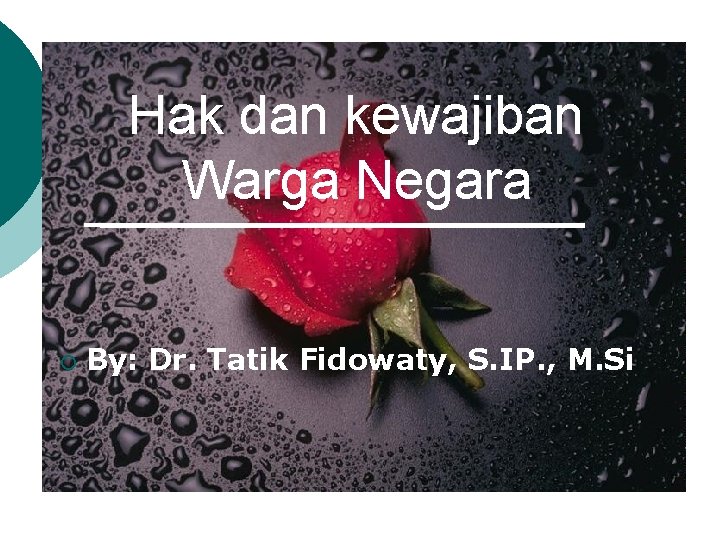 Hak dan kewajiban Warga Negara ¡ By: Dr. Tatik Fidowaty, S. IP. , M.