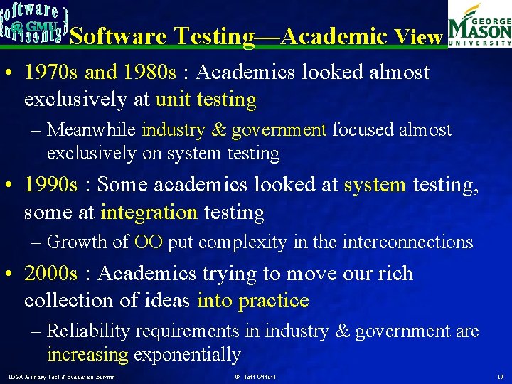 Software Testing—Academic View • 1970 s and 1980 s : Academics looked almost exclusively