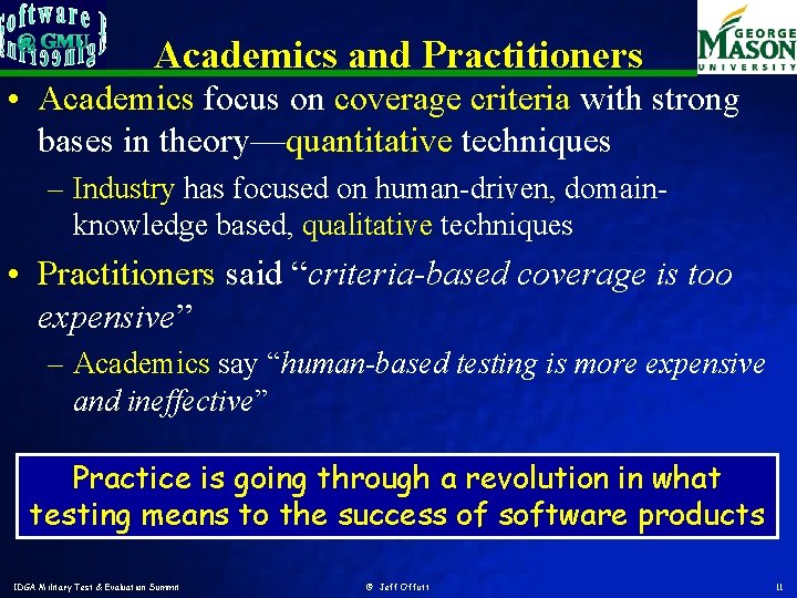 Academics and Practitioners • Academics focus on coverage criteria with strong bases in theory—quantitative