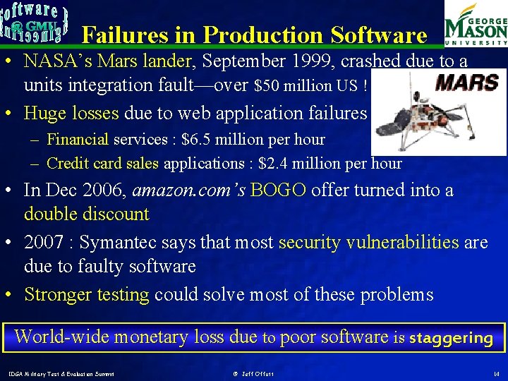 Failures in Production Software • NASA’s Mars lander, September 1999, crashed due to a