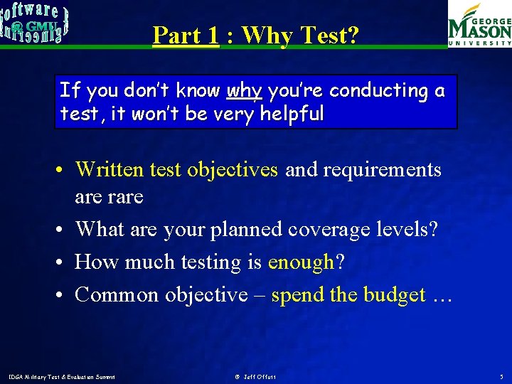 Part 1 : Why Test? If you don’t know why you’re conducting a test,