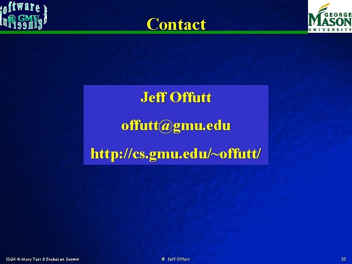 Contact Jeff Offutt offutt@gmu. edu http: //cs. gmu. edu/~offutt/ IDGA Military Test & Evaluation