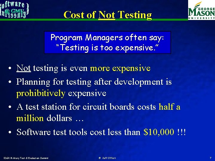 Cost of Not Testing Program Managers often say: “Testing is too expensive. ” •