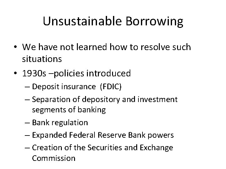 Unsustainable Borrowing • We have not learned how to resolve such situations • 1930