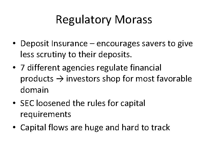 Regulatory Morass • Deposit Insurance – encourages savers to give less scrutiny to their