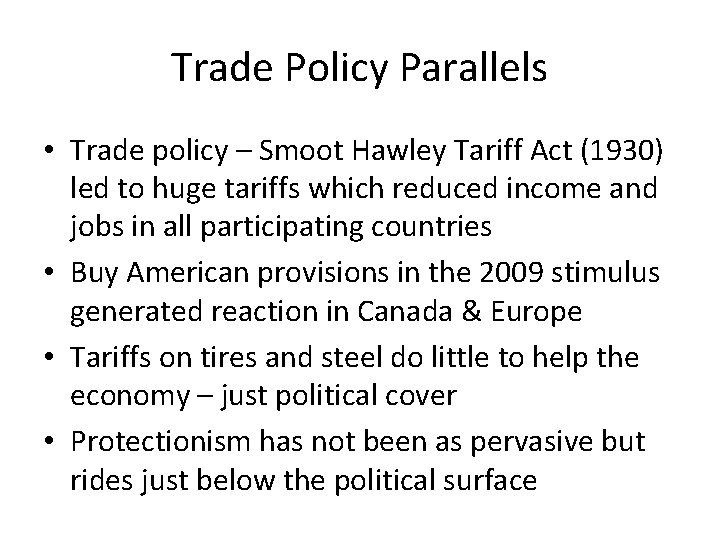 Trade Policy Parallels • Trade policy – Smoot Hawley Tariff Act (1930) led to