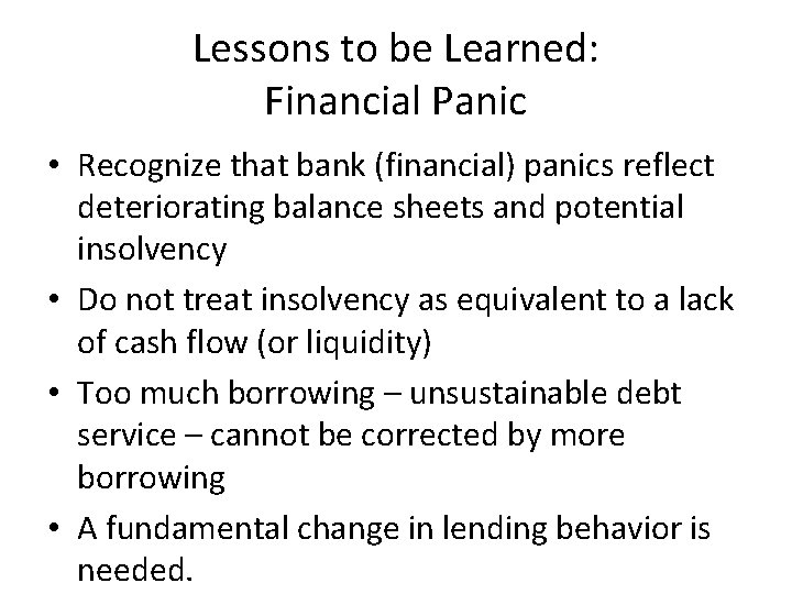 Lessons to be Learned: Financial Panic • Recognize that bank (financial) panics reflect deteriorating