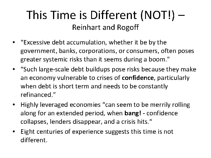 This Time is Different (NOT!) – Reinhart and Rogoff • “Excessive debt accumulation, whether