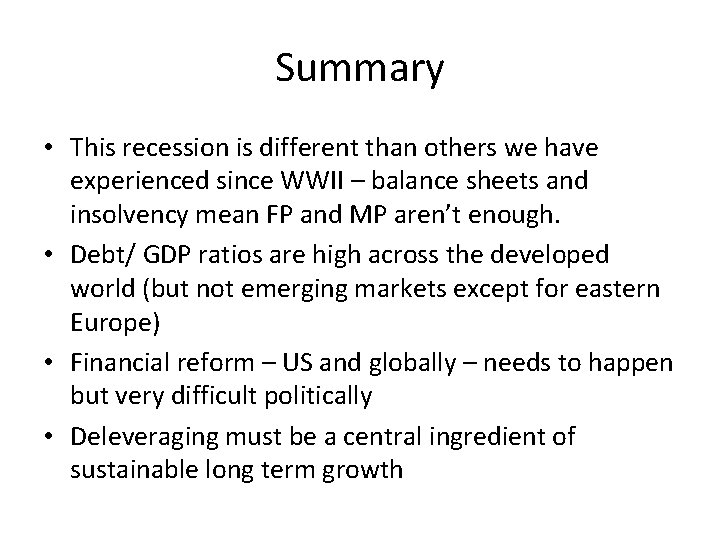 Summary • This recession is different than others we have experienced since WWII –