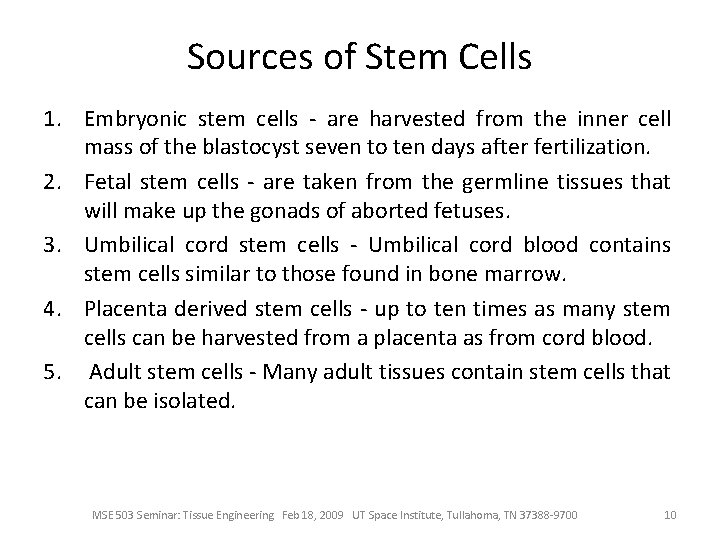 Sources of Stem Cells 1. Embryonic stem cells - are harvested from the inner
