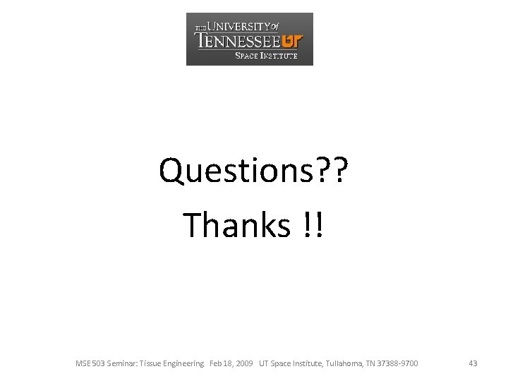 Questions? ? Thanks !! MSE 503 Seminar: Tissue Engineering Feb 18, 2009 UT Space