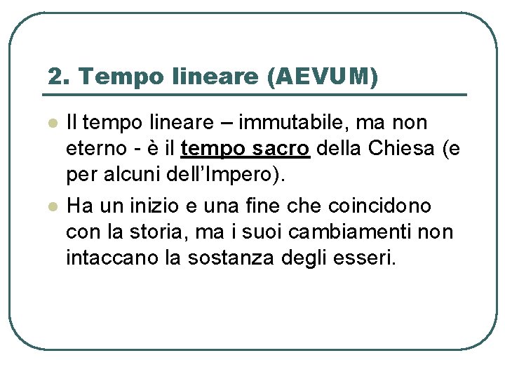 2. Tempo lineare (AEVUM) l l Il tempo lineare – immutabile, ma non eterno