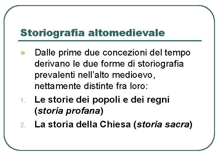 Storiografia altomedievale l 1. 2. Dalle prime due concezioni del tempo derivano le due