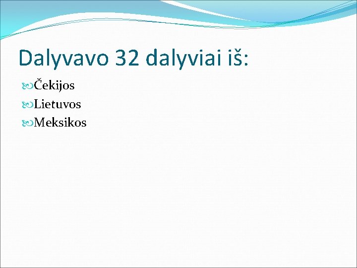 Dalyvavo 32 dalyviai iš: Čekijos Lietuvos Meksikos 