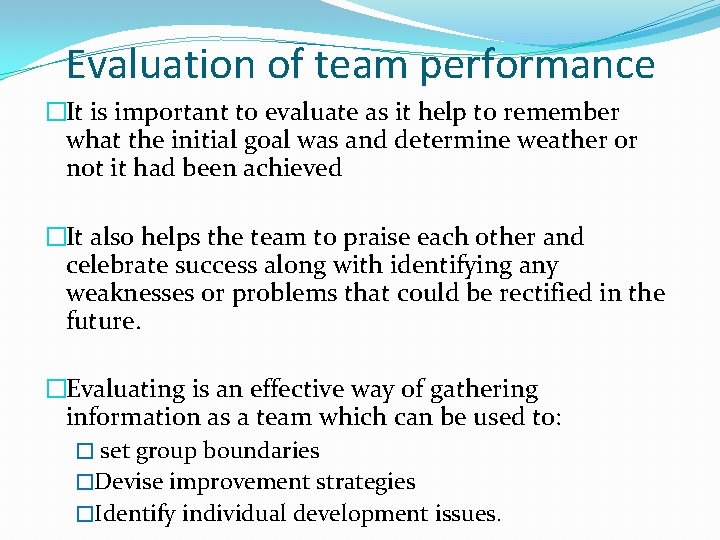 Evaluation of team performance �It is important to evaluate as it help to remember