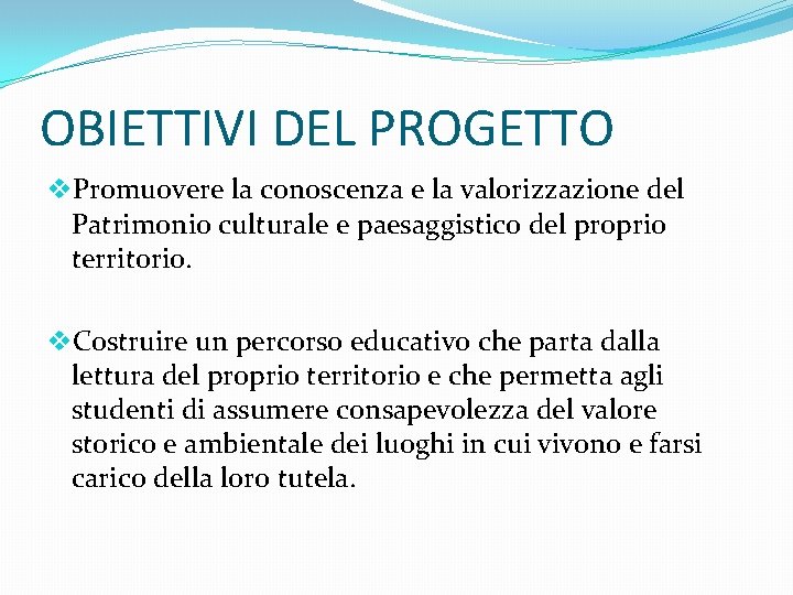 OBIETTIVI DEL PROGETTO v. Promuovere la conoscenza e la valorizzazione del Patrimonio culturale e