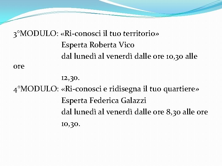 3°MODULO: «Ri-conosci il tuo territorio» Esperta Roberta Vico dal lunedì al venerdì dalle ore
