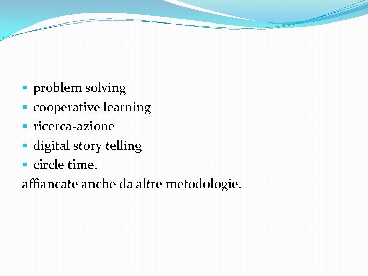 § problem solving § cooperative learning § ricerca-azione § digital story telling § circle