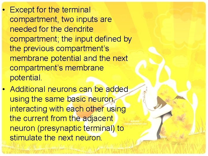  • Except for the terminal compartment, two inputs are needed for the dendrite