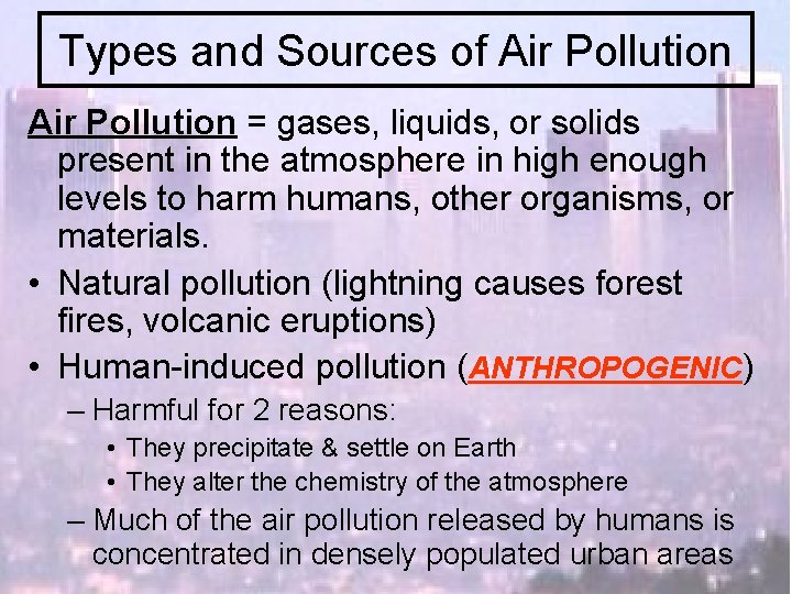 Types and Sources of Air Pollution = gases, liquids, or solids present in the