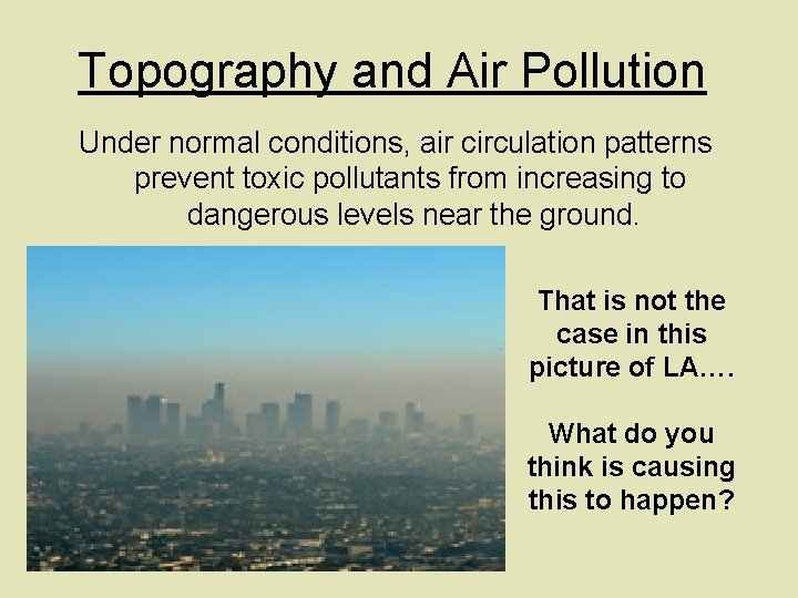 Topography and Air Pollution Under normal conditions, air circulation patterns prevent toxic pollutants from