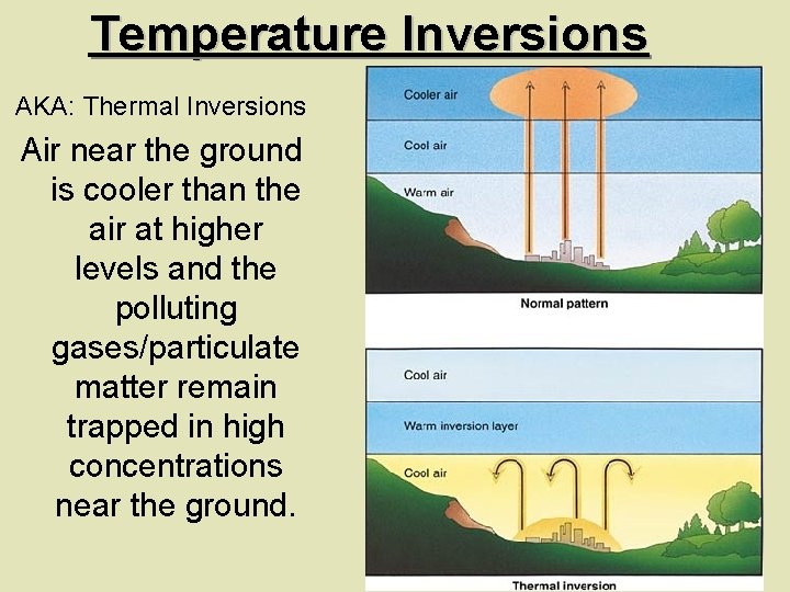 Temperature Inversions AKA: Thermal Inversions Air near the ground is cooler than the air