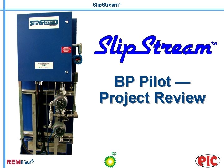 Slip. Stream™ BP Pilot — Project Review REMVue® 