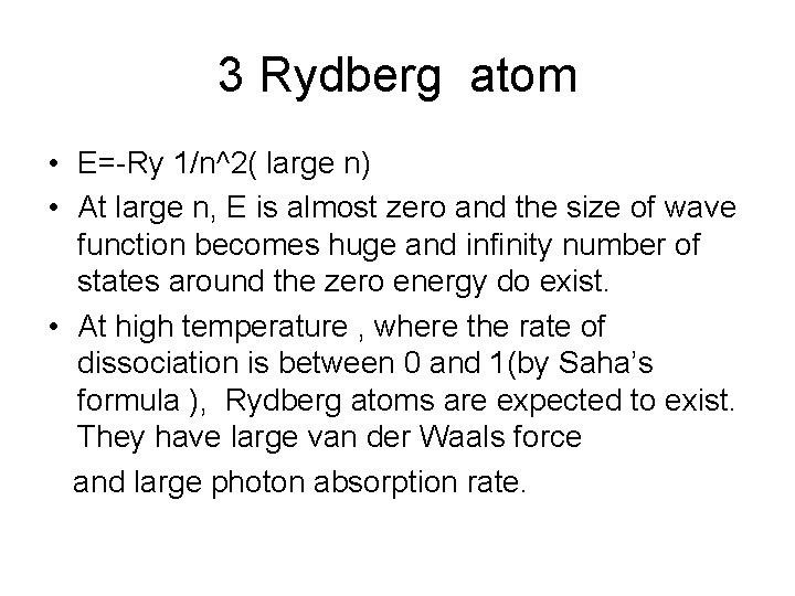 3 Rydberg atom • E=-Ry 1/n^2( large n) • At large n, E is