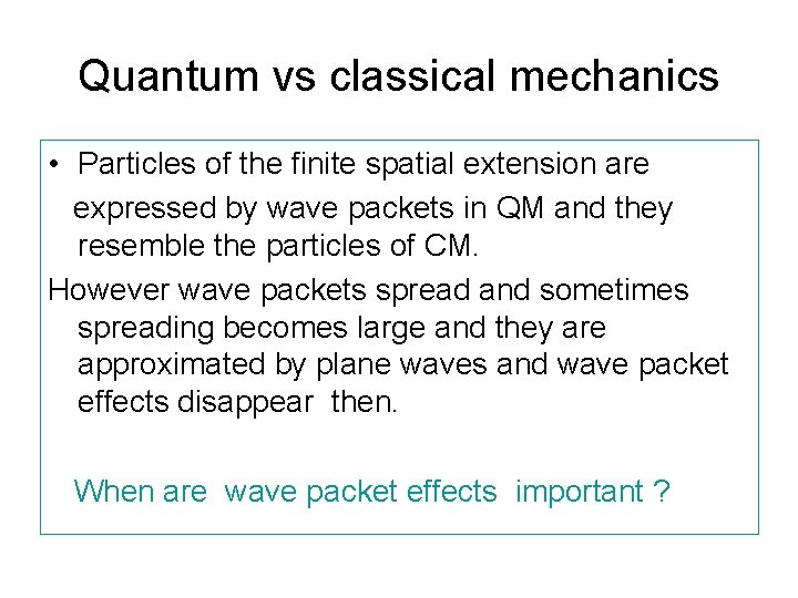 Quantum vs classical mechanics • Particles of the finite spatial extension are expressed by