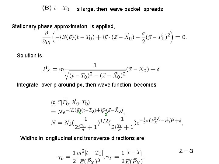 Is large, then wave packet spreads Stationary phase approximaton is applied, Solution is Integrate