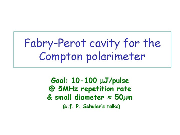 Fabry-Perot cavity for the Compton polarimeter Goal: 10 -100 m. J/pulse @ 5 MHz