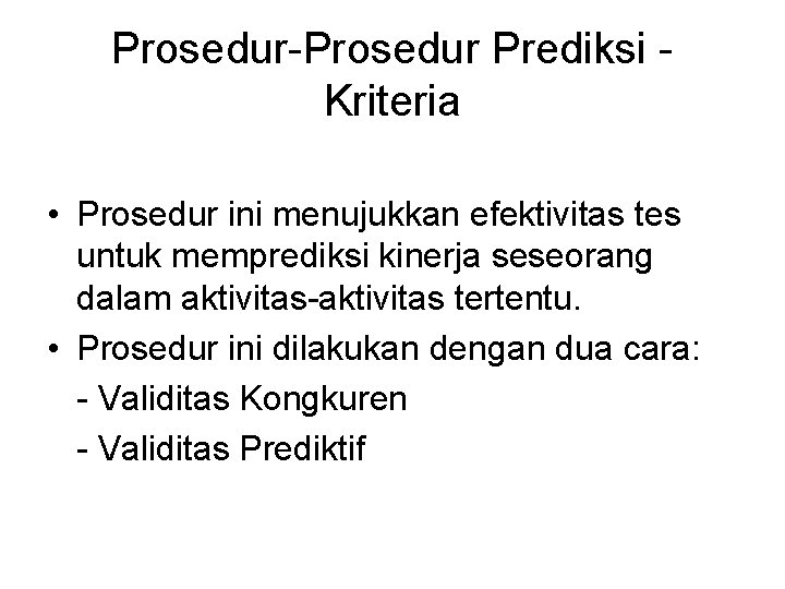 Prosedur-Prosedur Prediksi Kriteria • Prosedur ini menujukkan efektivitas tes untuk memprediksi kinerja seseorang dalam