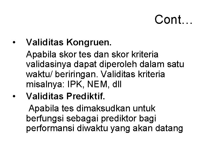 Cont… • • Validitas Kongruen. Apabila skor tes dan skor kriteria validasinya dapat diperoleh