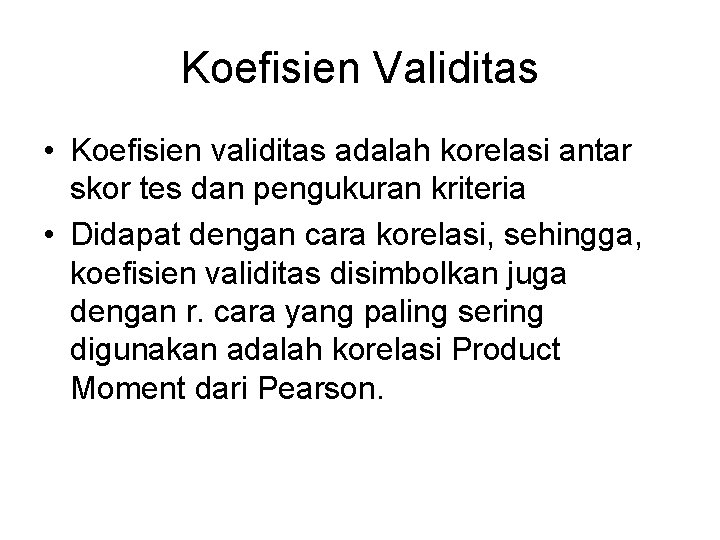 Koefisien Validitas • Koefisien validitas adalah korelasi antar skor tes dan pengukuran kriteria •