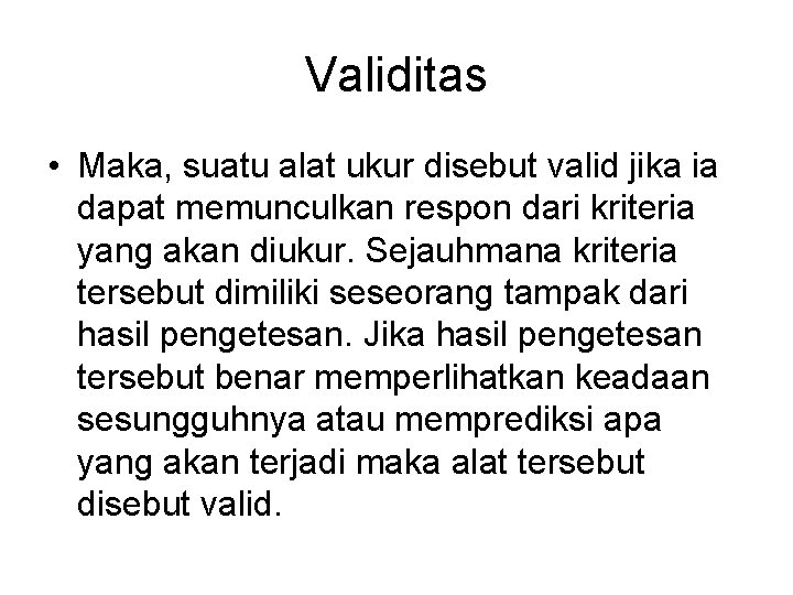 Validitas • Maka, suatu alat ukur disebut valid jika ia dapat memunculkan respon dari