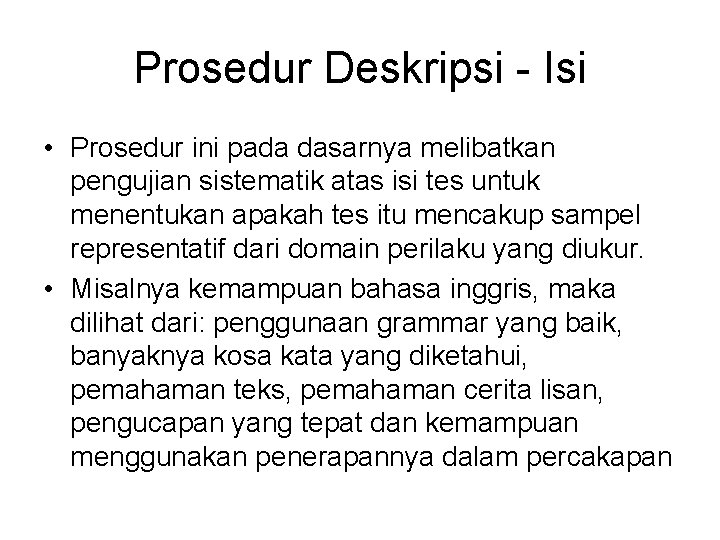 Prosedur Deskripsi - Isi • Prosedur ini pada dasarnya melibatkan pengujian sistematik atas isi