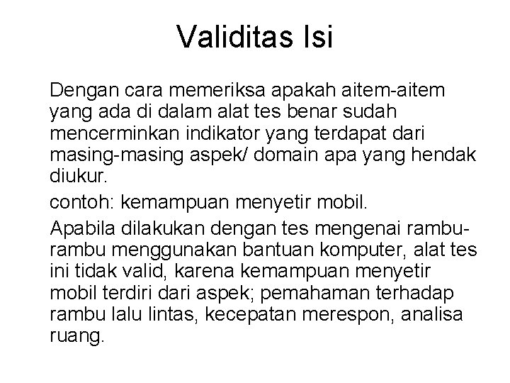 Validitas Isi Dengan cara memeriksa apakah aitem-aitem yang ada di dalam alat tes benar